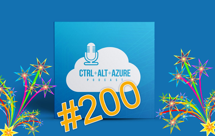 Celebrating 200 episodes of the Ctrl+Alt+Azure podcast
